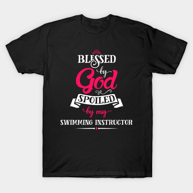 Blessed By God, Spoiled by my Swimming Instructor funny gift for swimming lovers T-Shirt by SweetMay